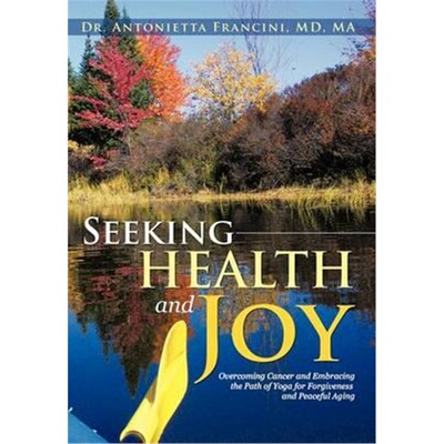 预订Seeking Health and Joy:Overcoming Cancer and Embracing the Path of Yoga for Forgiveness and Peaceful Aging