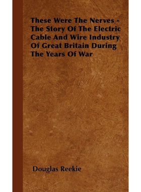 预订不退不换These Were The Nerves - The Story Of The Electric Cable And Wire Industry Of Great Britain During Th