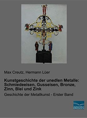预订【德语】 Kunstgeschichte der unedlen Metalle: Schmiedeeisen, Gusseisen, Bronze, Zinn, Blei und Zink:Geschichte der M