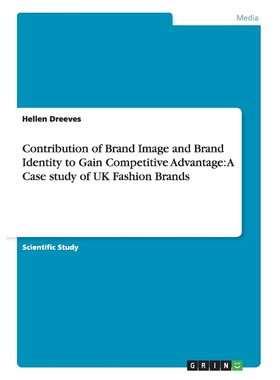 按需印刷不退不换Contribution of Brand Image and Brand Identity to Gain Competitive Advantage[9783656738770]
