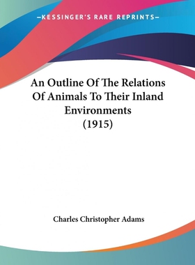 按需印刷不退不换An Outline Of The Relations Of Animals To Their Inland Environments (1915)[9781120148421]