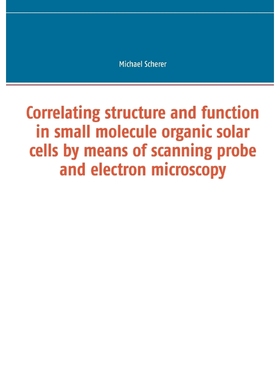 预订Correlating structure and function in small molecule organic solar cells by means of scanning probe