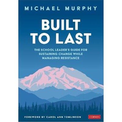 按需印刷不退不换Built to Last:The School Leader's Guide for Sustaining Change While Managing Resistance[9781544387451]