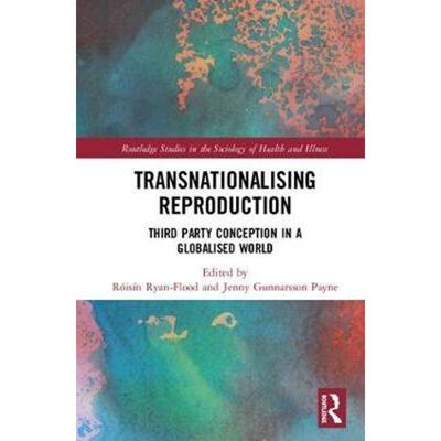 按需印刷不退不换Transnationalising Reproduction:Third Party Conception in a Globalised World[9781138840713]