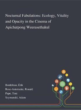 按需印刷Nocturnal Fabulations:Ecology, Vitality and Opacity in the Cinema of Apichatpong Weerasethakul[9781013287701]