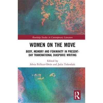 按需印刷Women on the Move:Body, Memory and Femininity in Present-Day Transnational Diasporic Writing[9781138321991]