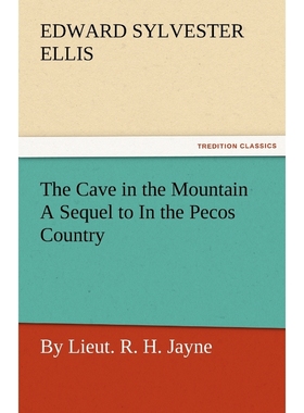按需印刷The Cave in the Mountain a Sequel to in the Pecos Country / By Lieut. R. H. Jayne[9783842476417]