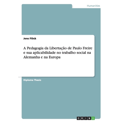 预订不退不换POR A Pedagogia da Liberta??o de Paulo Freire e sua aplicabilidade no trabalho social na Alemanha e
