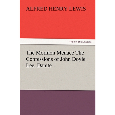 按需印刷不退不换The Mormon Menace The Confessions of John Doyle Lee, Danite[9783847241027]