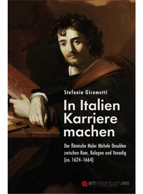 预订【德语】 In Italien Karriere machen:Der fl?mische Maler Michele Desubleo zwischen Rom, Bolog