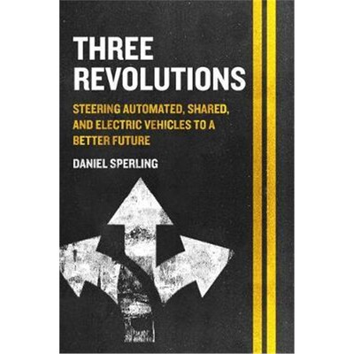 预订Three Revolutions:Steering Automated, Shared, and Electric Vehicles to a Better Future