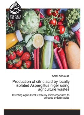 按需印刷Production of citric acid by locally isolated Aspergillus niger using agriculture wastes[9786200074805]