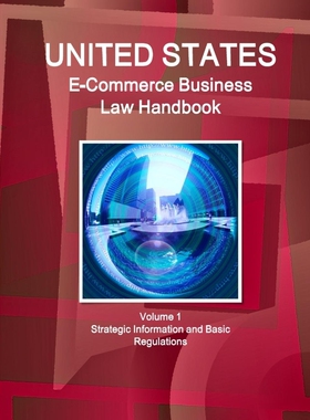 按需印刷US E-Commerce Business Law Handbook Volume 1 Strategic Information and Basic Regulations[9781438754123]