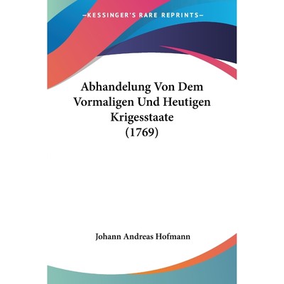 按需印刷Abhandelung Von Dem Vormaligen Und Heutigen Krigesstaate (1769)[9781104604462]