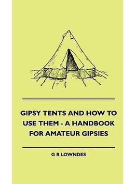 按需印刷Gipsy Tents And How To Use Them - A Handbook For Amateur Gipsies[9781445505541]