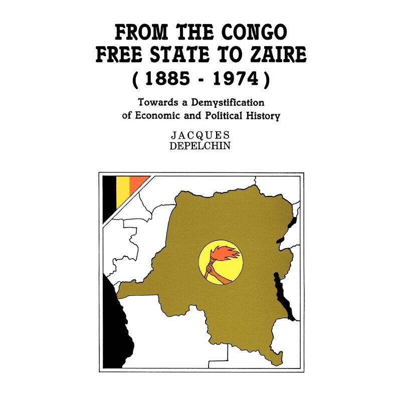 预订不退不换From the Congo Free State to Zaire (1885-1974). Towards a Demystification of Economic and Political