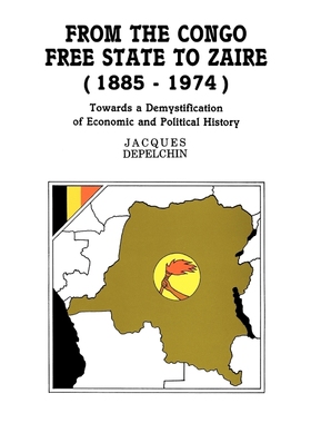 预订From the Congo Free State to Zaire (1885-1974). Towards a Demystification of Economic and Political