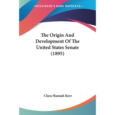 按需印刷不退不换The Origin And Development Of The United States Senate (1895)[9780548848197]