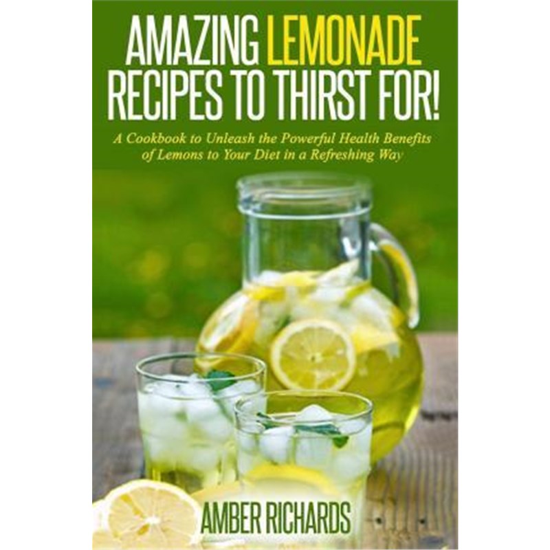 预订Amazing Lemonade Recipes To Thirst For!:A Cookbook to Unleash the Powerful Health Benefits of Lemons to Your Diet in 书籍/杂志/报纸 生活类原版书 原图主图