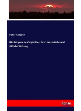 预订【德语】Die Antigone des Sophokles, ihre theatralische und sittliche Wirkung[9783348026994]
