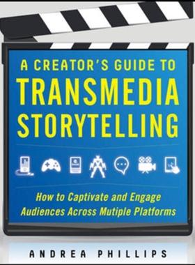 预订A Creator's Guide to Transmedia Storytelling: How to Captivate and Engage Audiences across Multiple Platforms