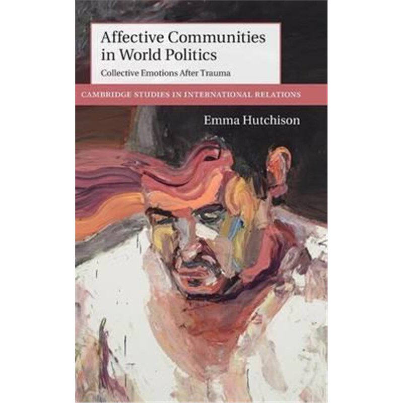 按需印刷不退不换Affective Communities in World Politics:Collective Emotions after Trauma[9781107095014]