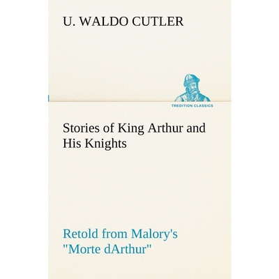 按需印刷不退不换Stories of King Arthur and His Knights Retold from Malory's 