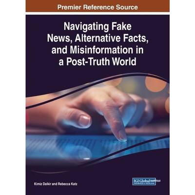 按需印刷Navigating Fake News, Alternative Facts, and Misinformation in a Post-Truth World[9781799825432]