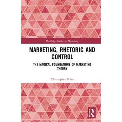 按需印刷不退不换Marketing, Rhetoric and Control:The Magical Foundations of Marketing Theory[9781138667273]