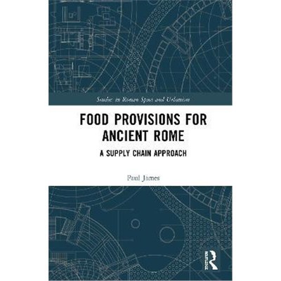 按需印刷Food Provisions for Ancient Rome:A Supply Chain Approach[9780367143398]