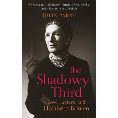 预订The Shadowy Third: Love, Letters, and Elizabeth Bowen - Winner of the RSL Christopher Bland Prize
