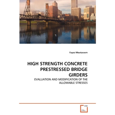 按需印刷HIGH STRENGTH CONCRETE PRESTRESSED BRIDGE GIRDERS[9783639314052]