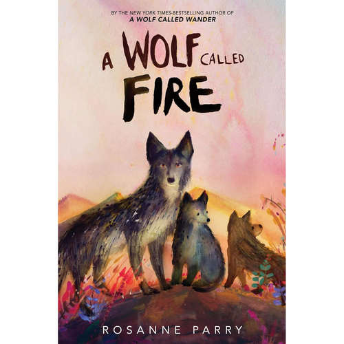 现货一只名叫火焰的狼A Wolf Called Fire: The Epic Adventure of a Pack of Wolf 罗莎妮·帕里  荒野之声