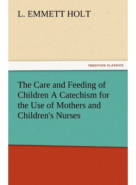 按需印刷The Care and Feeding of Children a Catechism for the Use of Mothers and Children's Nurses[9783842478527]