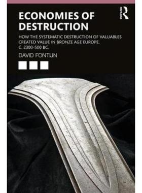 预订Economies of Destruction:How the systematic destruction of valuables created value in Bronze Age Europe, c. 2300-500