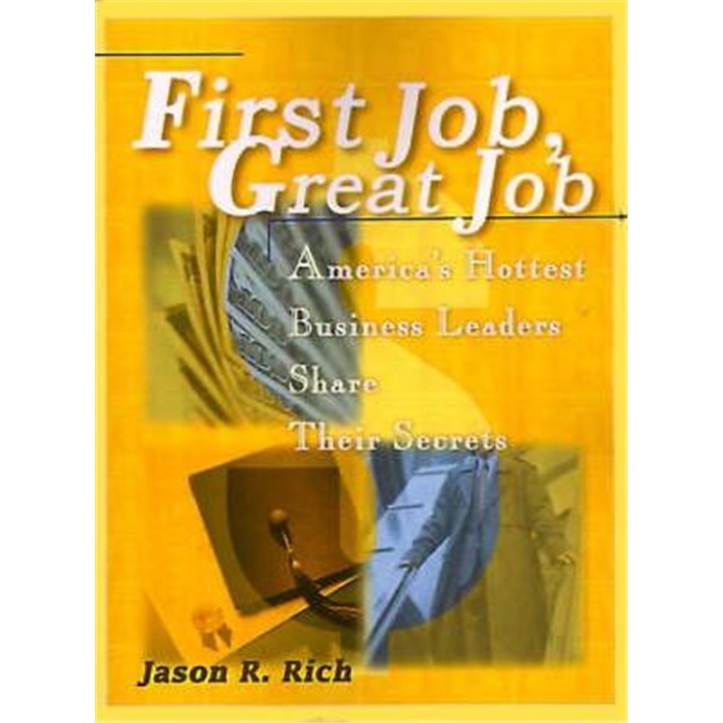 按需印刷First Job, Great Job:America's Hottest Business Leaders Share Their Secrets[9780595131310]