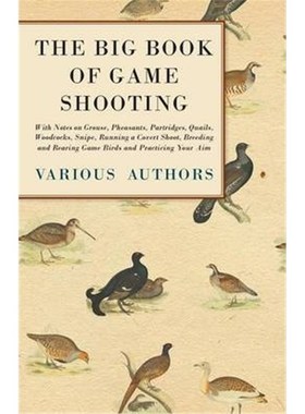 预订预订The Big Book of Game Shooting - With Notes on Grouse, Pheasants, Partridges, Quails, Woodcocks, Snipe, Running a