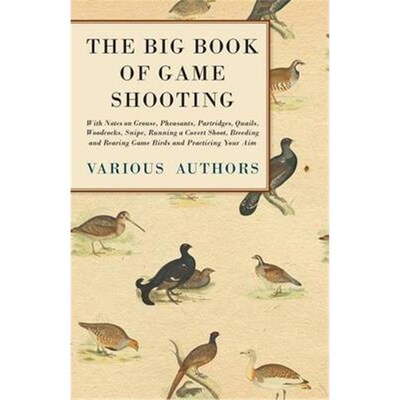 预订预订The Big Book of Game Shooting - With Notes on Grouse, Pheasants, Partridges, Quails, Woodcocks, Snipe, Running a