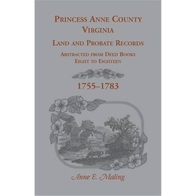 预订不退不换Princess Anne County, Virginia Land and Probate Records Abstracted from Deed Books Eight to Eighteen