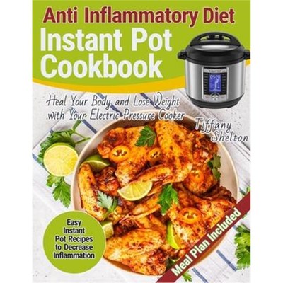 【按需印刷】Anti Inflammatory Diet Instant Pot Cookbook:Easy