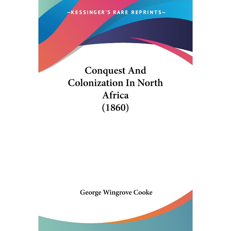 按需印刷不退不换Conquest And Colonization In North Africa (1860)[9781104637224]