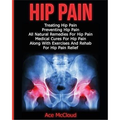 预订Hip Pain:Treating Hip Pain: Preventing Hip Pain, All Natural Remedies For Hip Pain, Medical Cures For Hip Pain, Alon