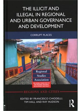按需印刷不退不换The Illicit and Illegal in Regional and Urban Governance and Development:Corrupt Places[9781138230644]