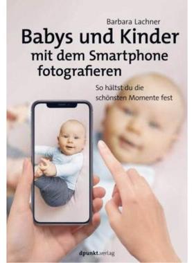 预订【德语】 Babys und Kinder mit dem Smartphone fotografieren:So h?ltst du die sch?nsten M