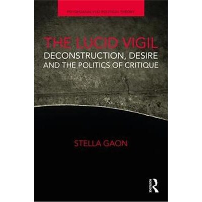 按需印刷不退不换The Lucid Vigil:Deconstruction, Desire and the Politics of Critique[9781138610828]