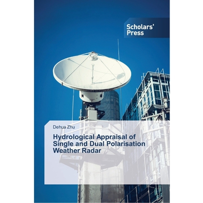 按需印刷不退不换Hydrological Appraisal of Single and Dual Polarisation Weather Radar[9783639764888]