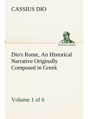 预订Dio's Rome, Volume 1 (of 6) An Historical Narrative Originally Composed in Greek during the Reigns o