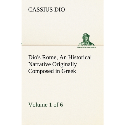 预订不退不换Dio's Rome, Volume 1 (of 6) An Historical Narrative Originally Composed in Greek during the Reigns o