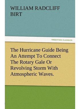预订The Hurricane Guide Being an Attempt to Connect the Rotary Gale or Revolving Storm with Atmospheric