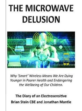 预订THE MICROWAVE DELUSION:Why 'Smart' Wireless Means We Are Dying Younger in Poorer Health and Endangering the Wellbein